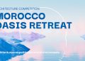 Concours international d’architecture : « Morocco Oasis Retreat »