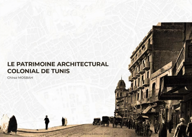 Nouvelle publication Le Patrimoine Architectural Colonial de Tunis Auteur : Chiraz MOSBAH